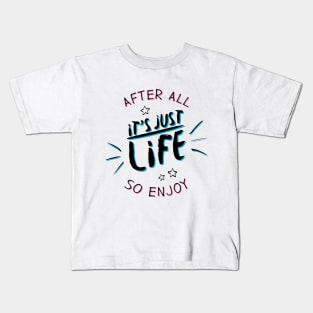 After all it`s just life so enjoy (color) Kids T-Shirt